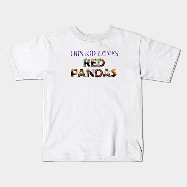 This kid loves red pandas - wildlife oil painting word art Kids T-Shirt by DawnDesignsWordArt